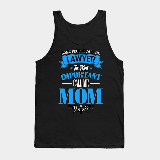 Some People Call me Lawyer The Most Important Call me Mom Tank Top by mathikacina